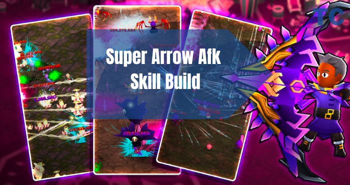 Super Arrow Afk Skill Build